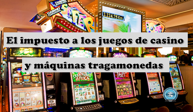 ¿Qué impuestos pagan las máquinas tragamonedas?